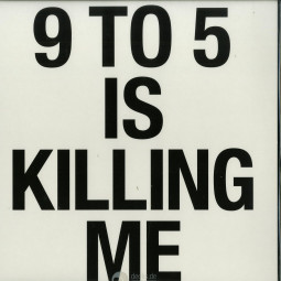 9 TO 5 IS KILLING ME